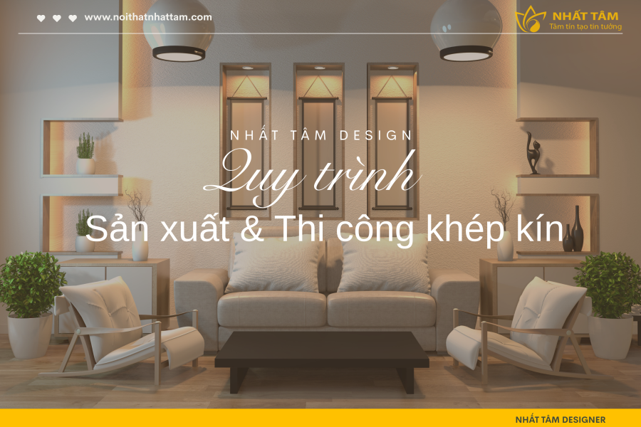 Xưởng sản xuất nội thất Nhất Tâm – Địa chỉ uy tín, giá tốt cho mọi công trình
