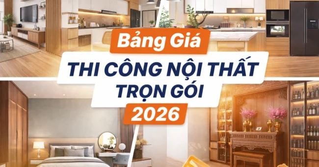 Bảng giá thi công nội thất trọn gói chi tiết 2026?